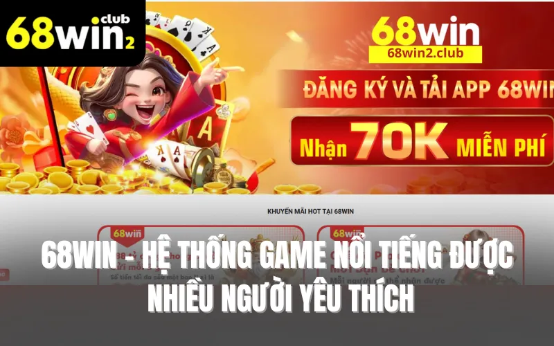 68WIN - Hệ thống game nổi tiếng được nhiều người yêu thích