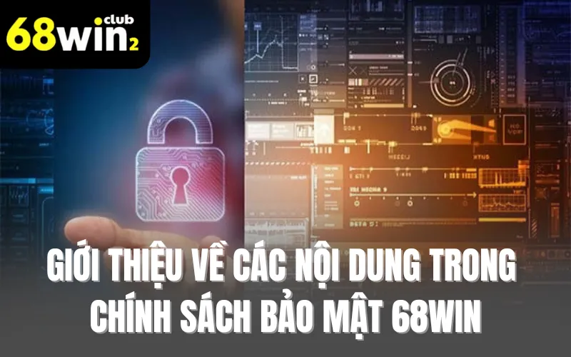 Giới thiệu về các nội dung trong chính sách bảo mật 68WIN