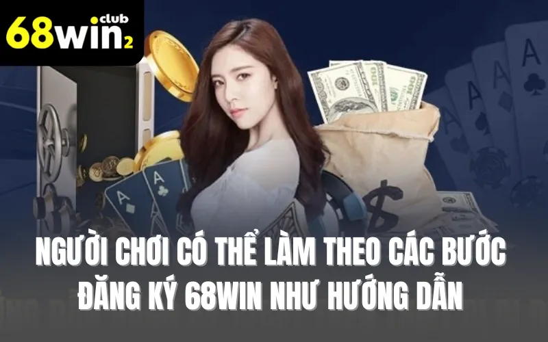 Người chơi có thể làm theo các bước đăng ký 68WIN như hướng dẫn