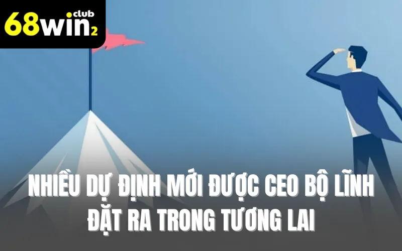 Nhiều dự định mới được CEO Bộ Lĩnh đặt ra trong tương lai