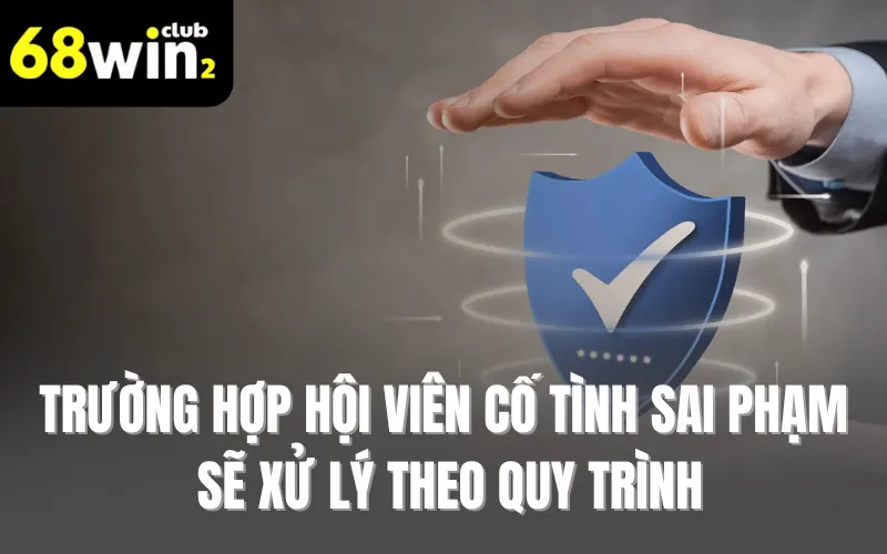 Trường hợp hội viên cố tình sai phạm sẽ xử lý theo quy trình
