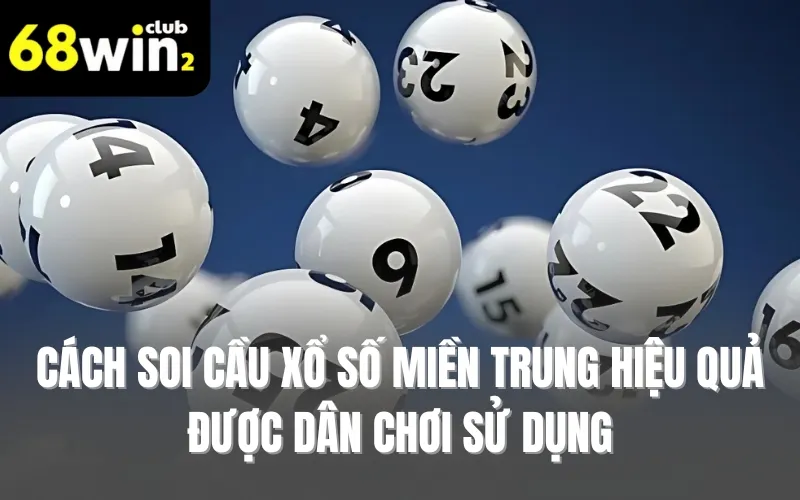 Cách soi cầu xổ số miền Trung hiệu quả được dân chơi sử dụng