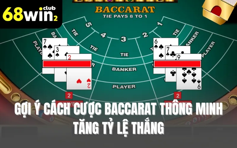 Gợi ý cách cược baccarat thông minh tăng tỷ lệ thắng
