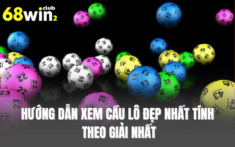 Hướng dẫn xem cầu lô đẹp nhất tính theo giải nhất