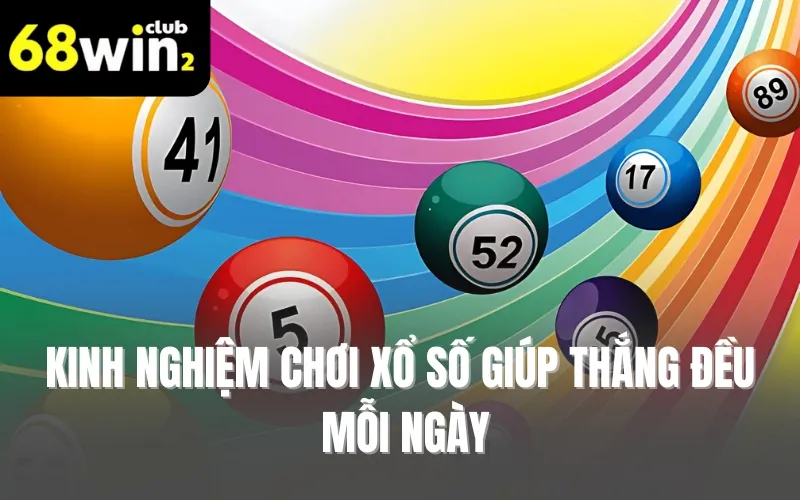 Kinh nghiệm chơi xổ số giúp thắng đều mỗi ngày