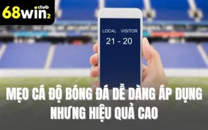 Mẹo Cá Độ Bóng Đá Dễ Dàng Áp Dụng Nhưng Hiệu Quả Cao