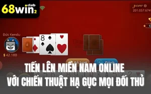 Tiến Lên Miền Nam Online Với Chiến Thuật Hạ Gục Mọi Đối Thủ