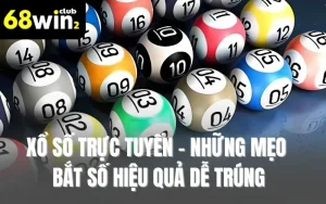 Xổ Số Trực Tuyến - Những Mẹo Bắt Số Hiệu Quả Dễ Trúng